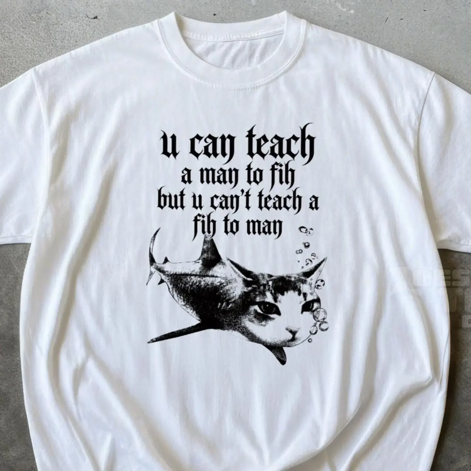 U Can Teach A Man To Fih T Shirt Stupid Meme Funny Cat Fish vintage Washed Comfortable fashion Top For Everyday Wear Casual