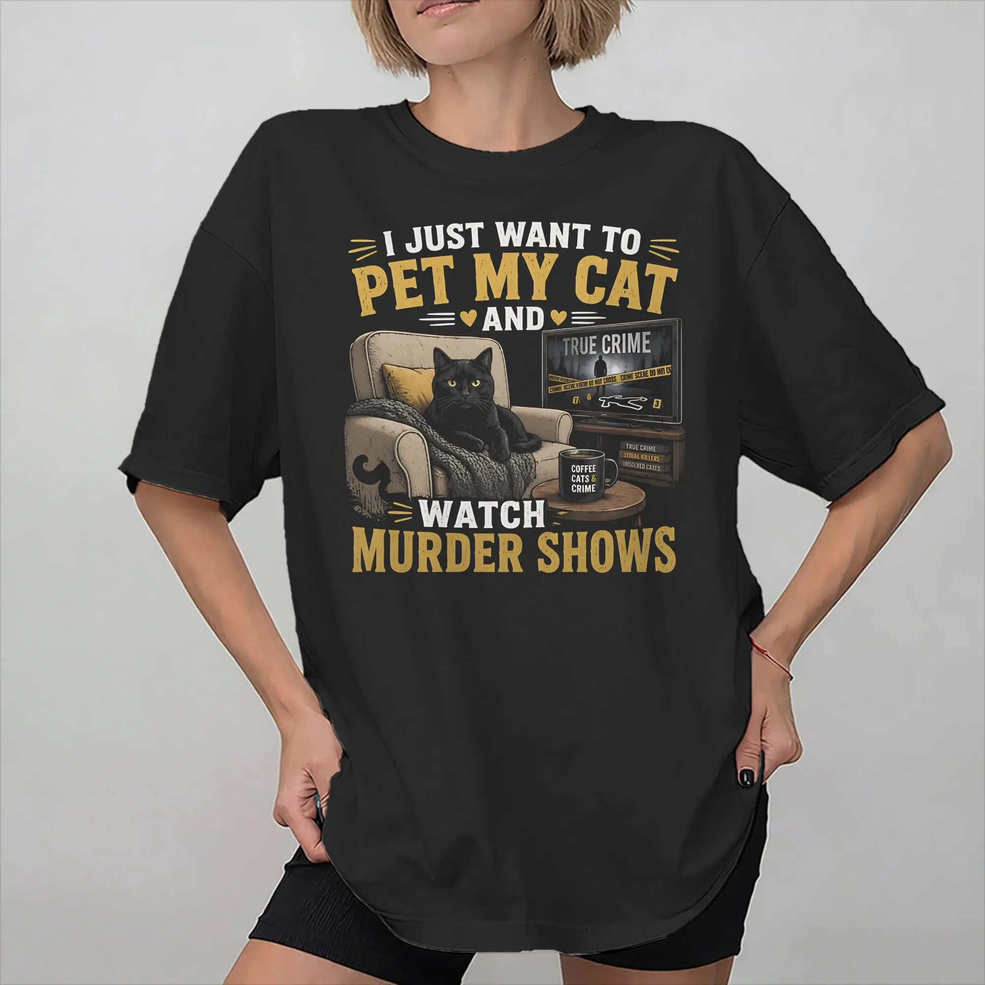 I Just Want To Pet My Cat And Watch Murder Shows Funny Graphic Print T Shirt for Men Women  Pure Cotton  Tee Shirt Clothing