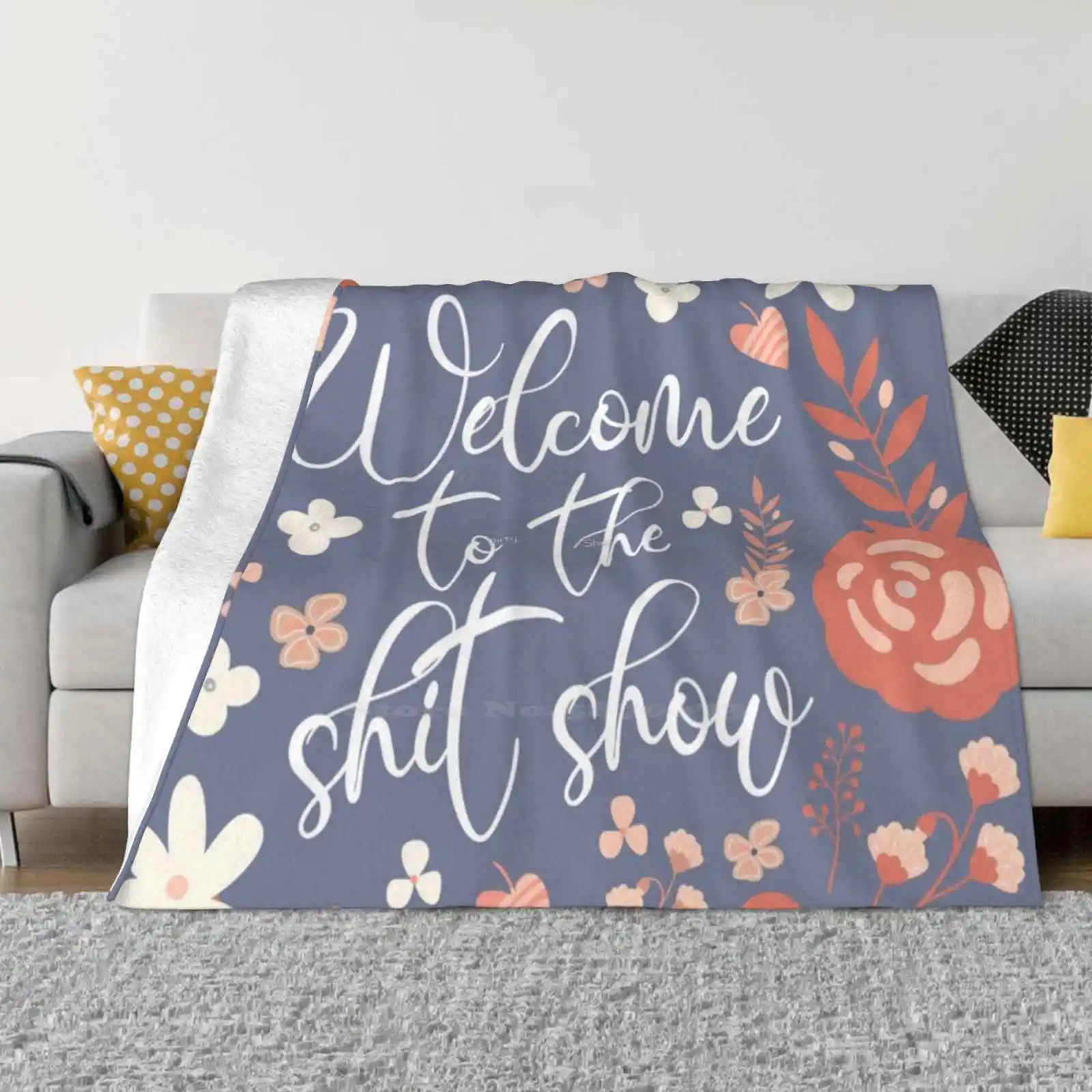 Welcome To The Shit Show Soft Warm Throw Blanket Welcome Shit Show Funny Sayings Humour Jokes Floral Flowers Pretty Sassy