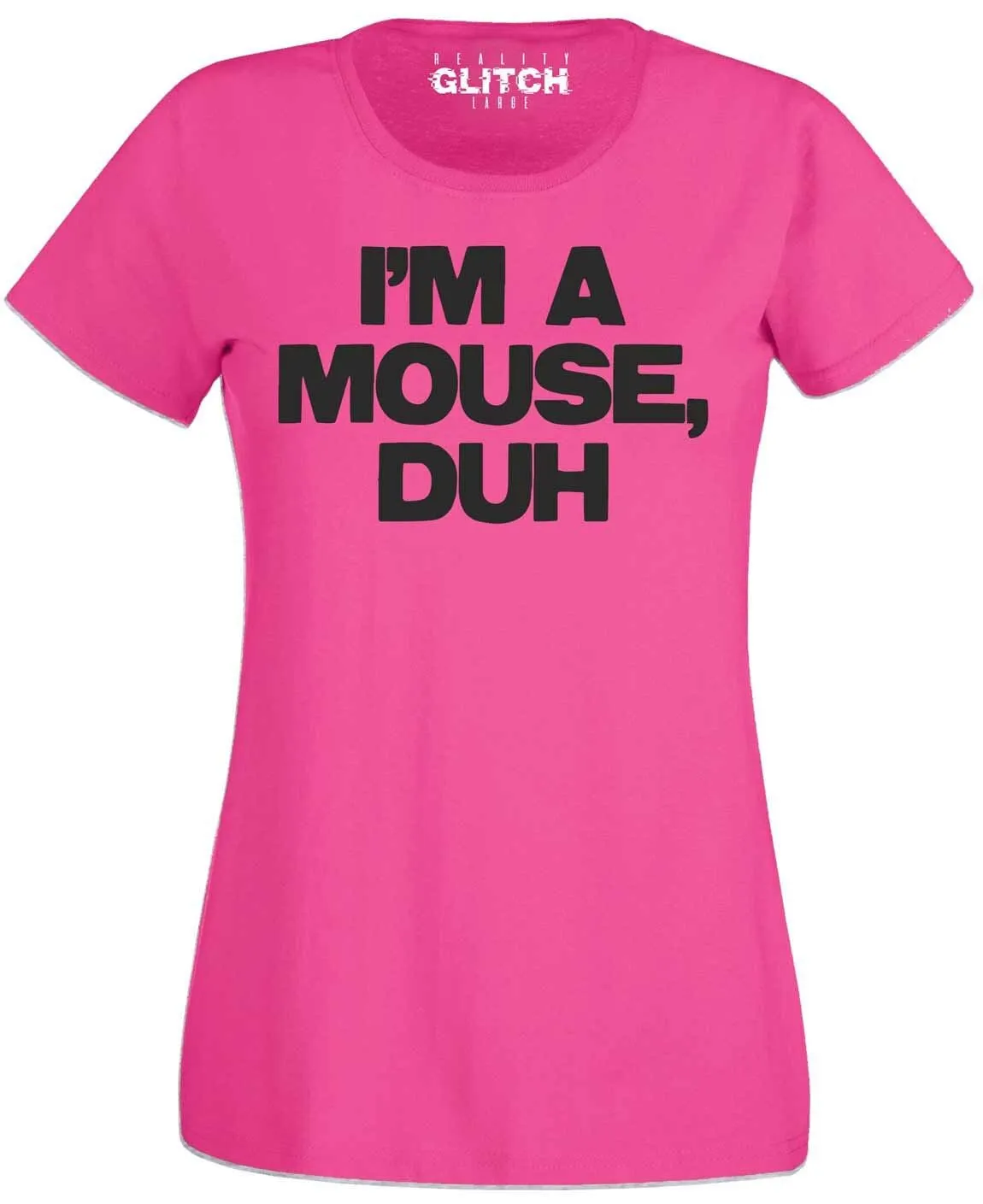 I'M A Mouse Duh Ladies T Shirt