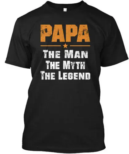 Papa The Man - Myth Legend T-Shirt Made in the USA Size S to 5XL