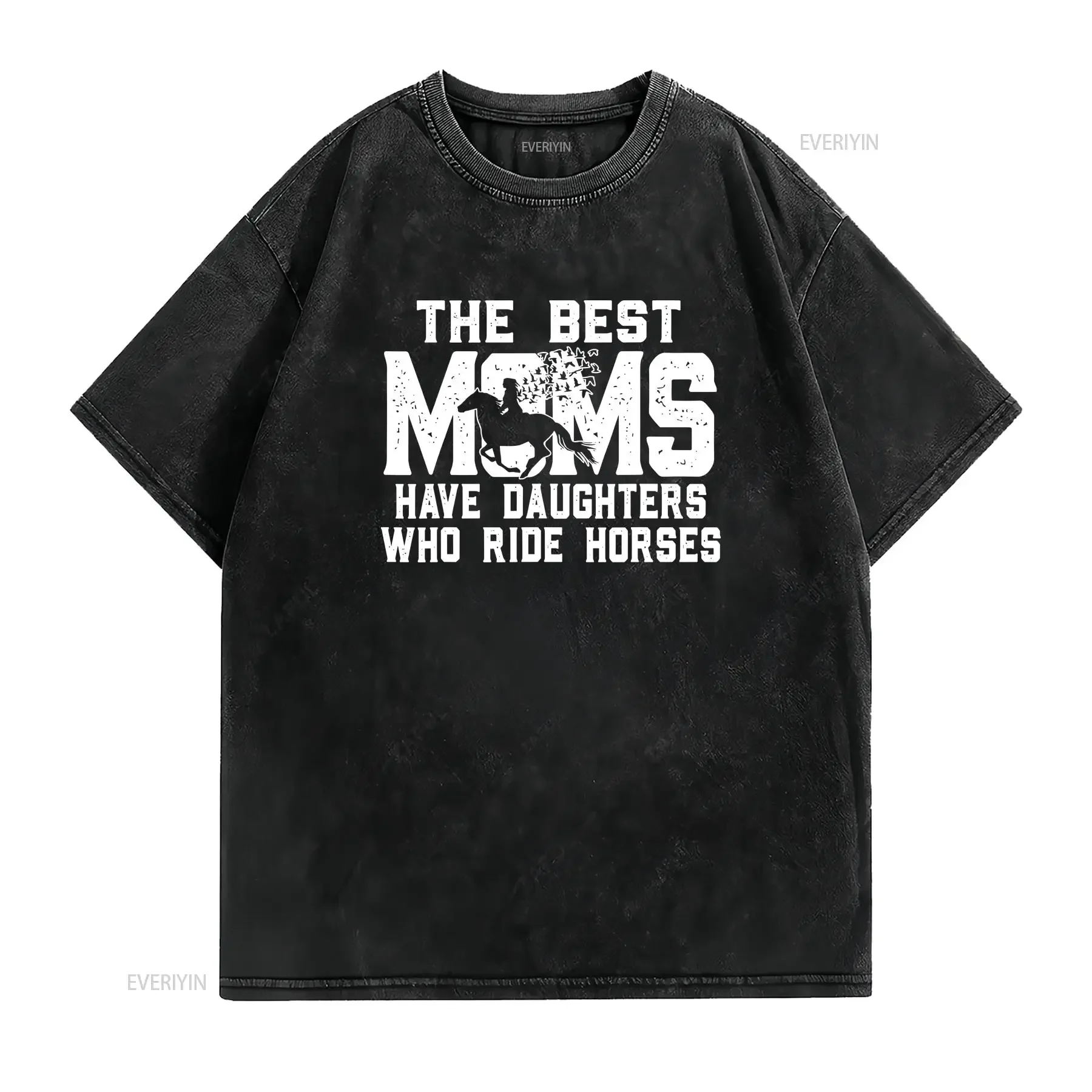 The Best Moms Have Daughters Who Ride Horses Mother's Day T Shirt  vintage Washed Stretched Slightly Casual fashion