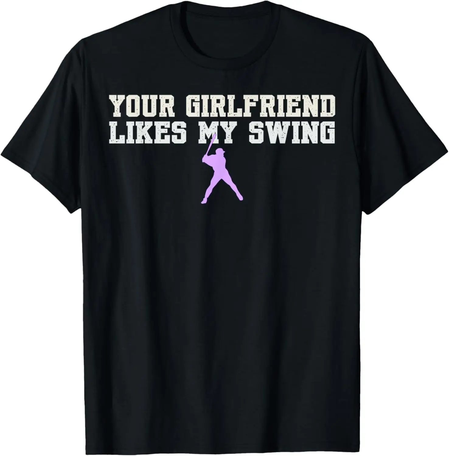 

Your Girlfriend Likes My Swing Baseball T-Shirt
