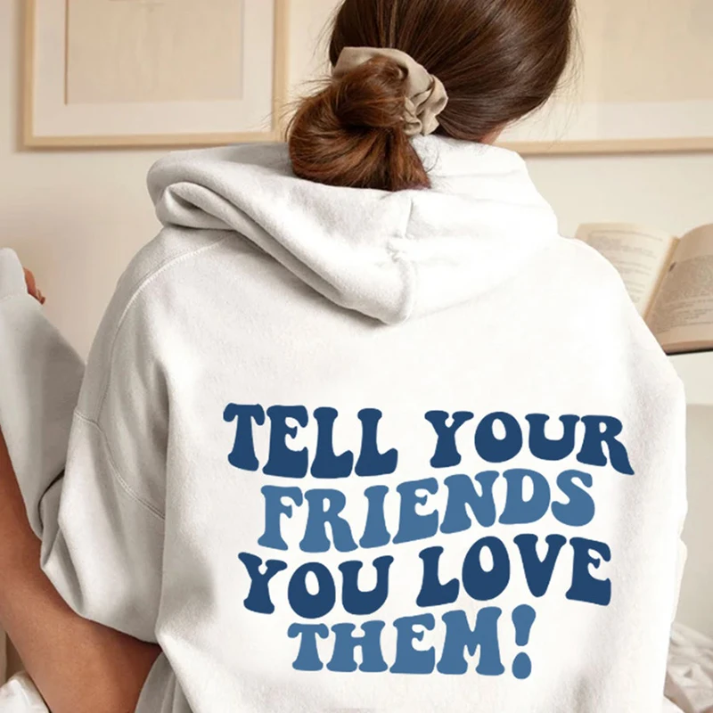 

Colored Tell Your Friends You Love Them Hoody Retro Women Long Sleeve Jumper Positivity Hoodies Pullovers