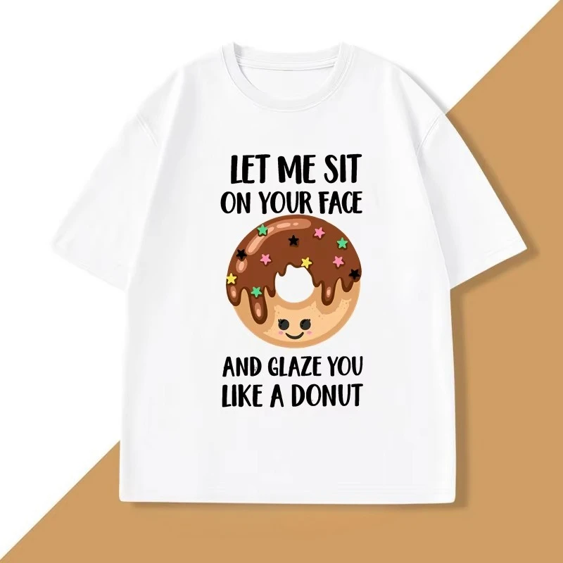 Let Me Sit on Your Face Donut T-Shirt Funny Rude T Shirt Humorous Men Women Printed Short Sleeve Tees Streetwear Loose Clothes