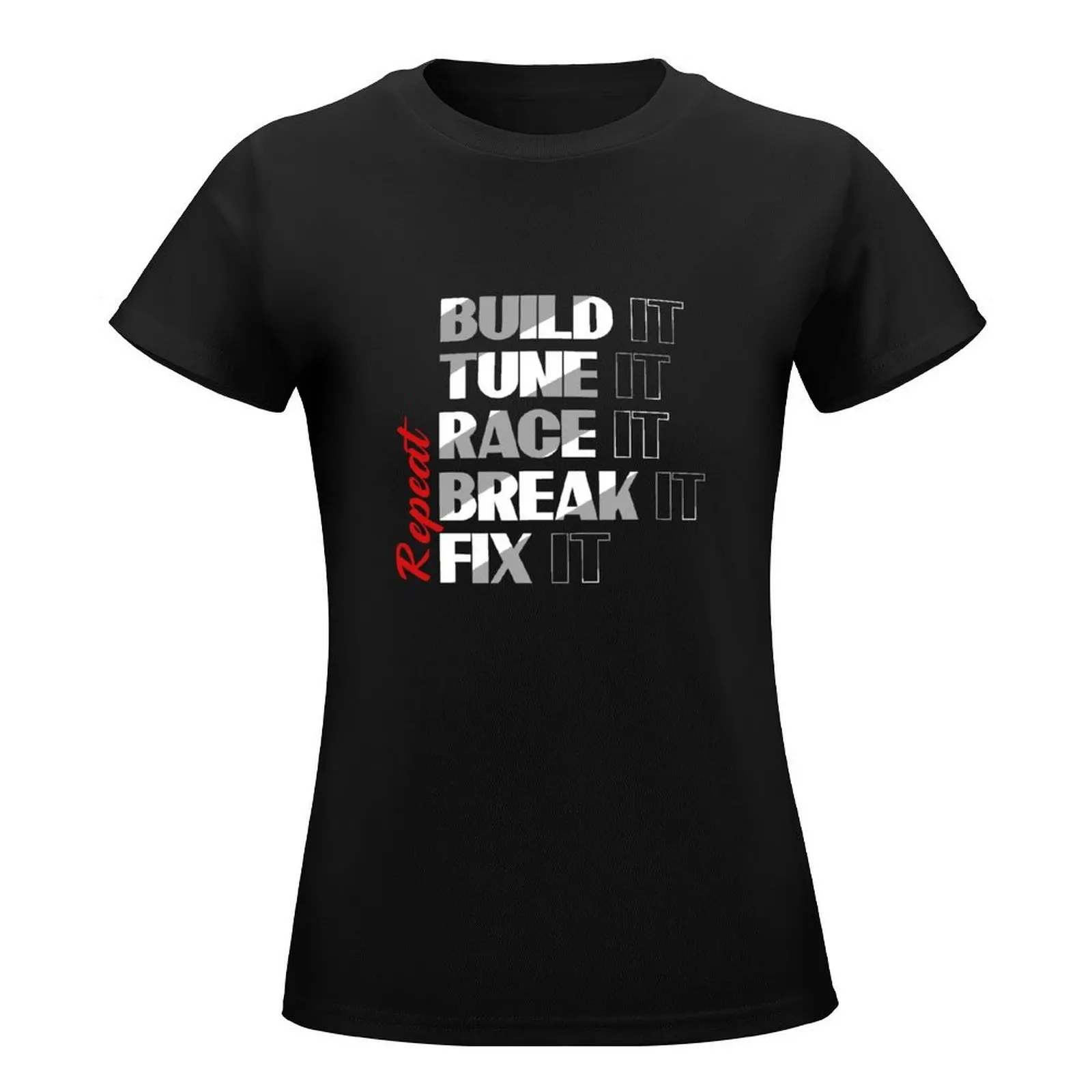 Build it Tune it Race it Break Fix it... Repeat, Funny Gift, Guy Gift, Lover, Enthusiast Gift, Gift for Husband, Boyfrie T-Shirt