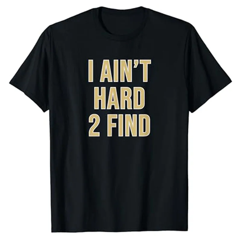 I Ain't Hard 2 Find T-Shirt Letters Printed Sayings Invitation Graphic Tee Top Inspire Outfit for Women Men Short Sleeve Blouses