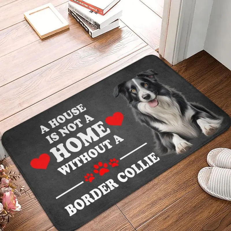 Custom A House Is Not A Home Without Border Collie Doormat Anti-Slip Kitchen Bath Mat Toilet Door Floor Entrance Carpet Rug