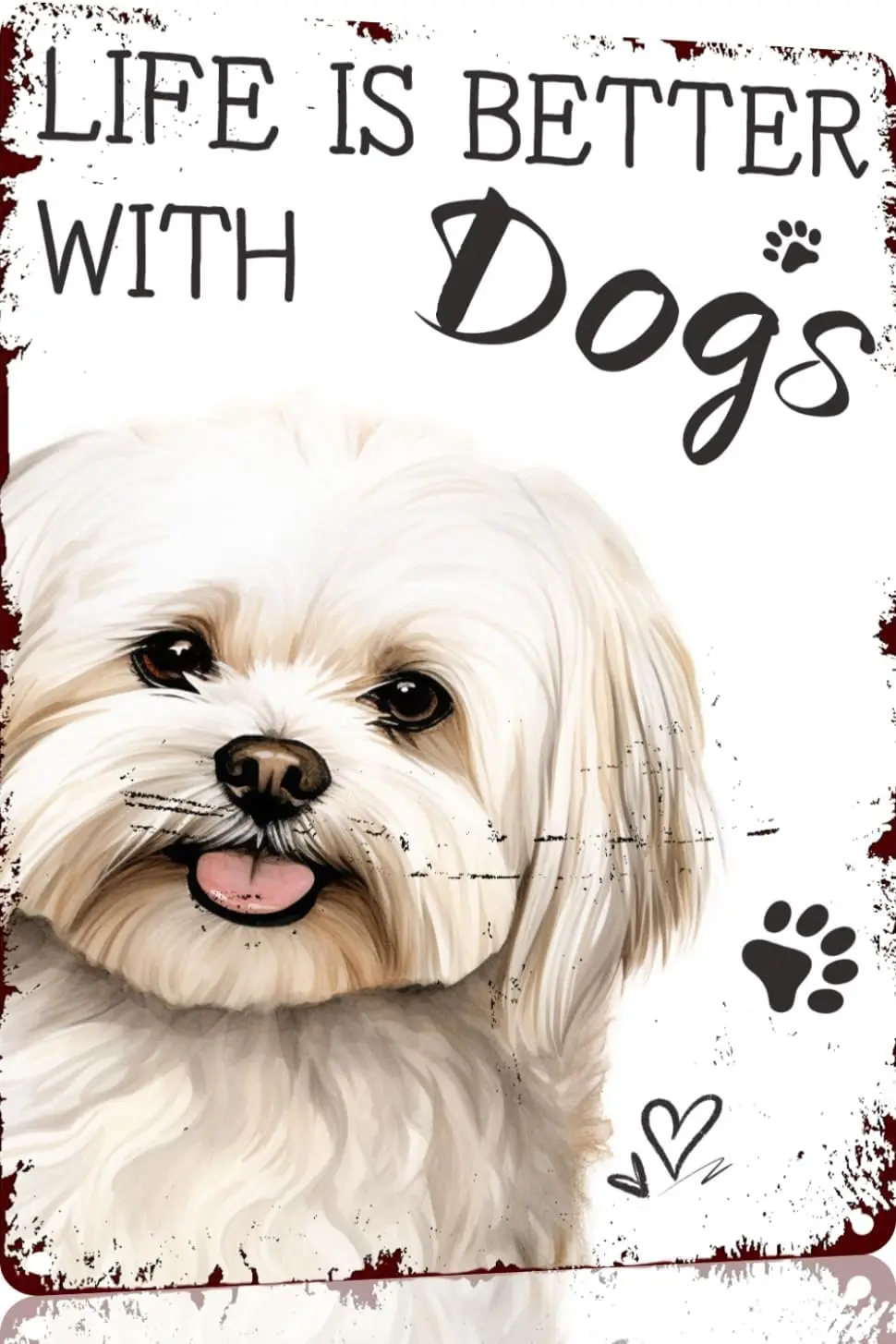 Maltese Life is Better with Dogs Funny Metal Novelty Sign Metal Retro Wall Decor for Home,Street,Gate,Bars,Restaurants,Cafes,Sto