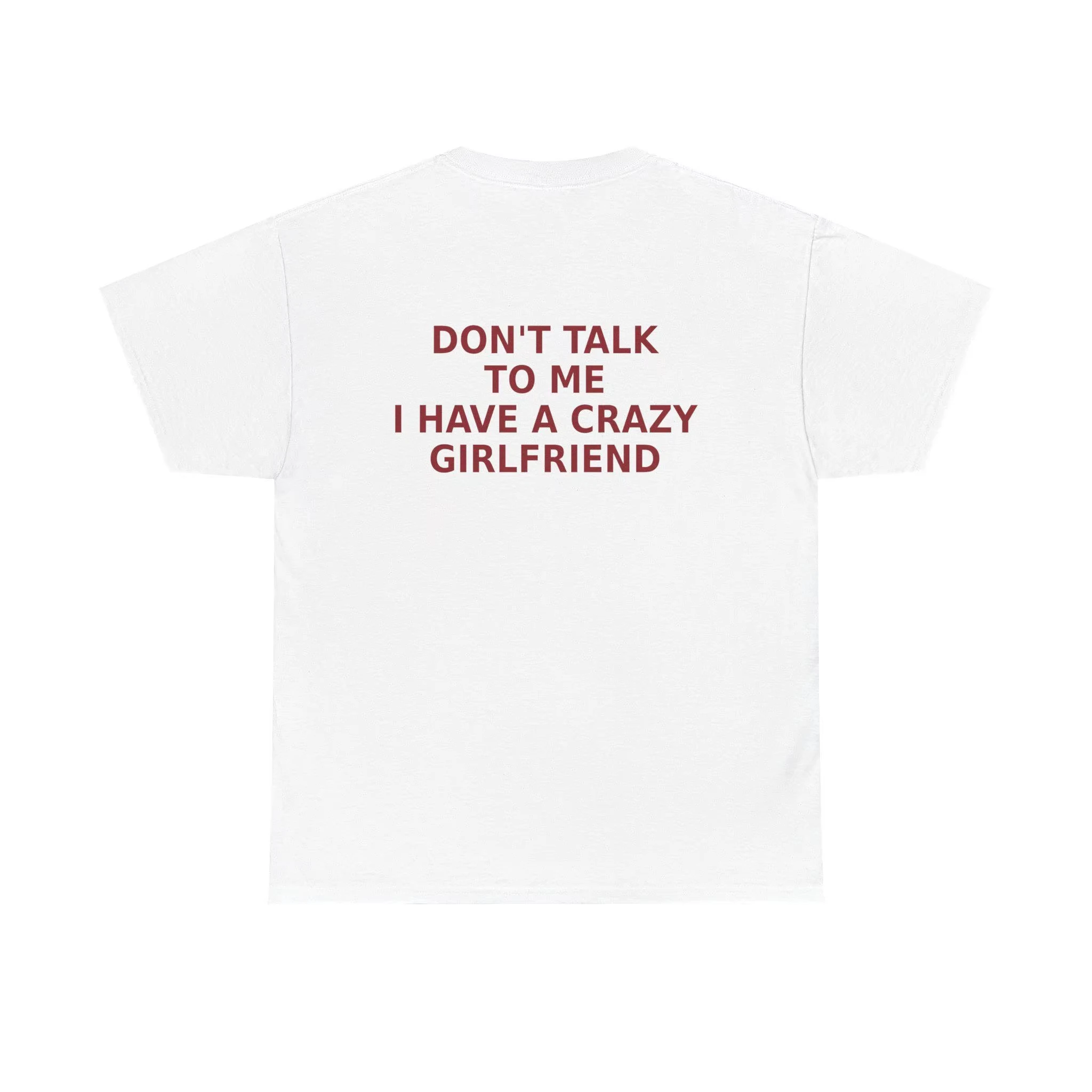 DON'T TALK TO ME I HAVE A CRAZY GIRLFRIEND Couple Humor T-Shirt Cotton Graphic Tee Men Women Summer Streetwear