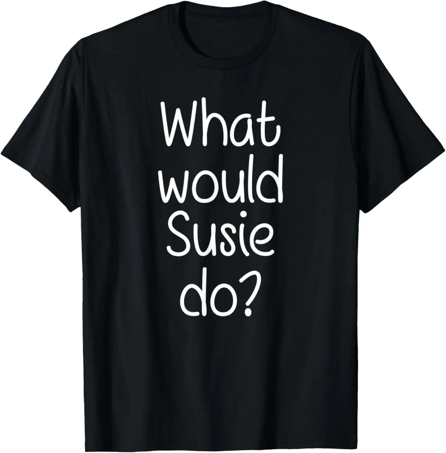 

What Would SUSIE Do Funny Personalized Name Women Gift Idea T-Shirt