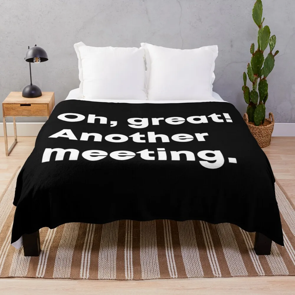 Oh, great! Another meeting. Typographic statement Throw Blanket Nap Soft Summer Beddings Loose Blankets