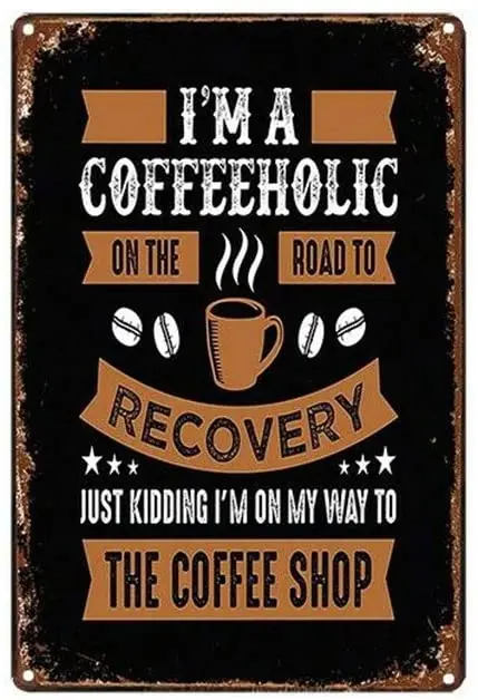 I'm A Coffeeholic on The Road To Recovery Just Kidding I'm In My Way To Coffee Shop Wall Retro Decorative Metal Sign 20x30cm