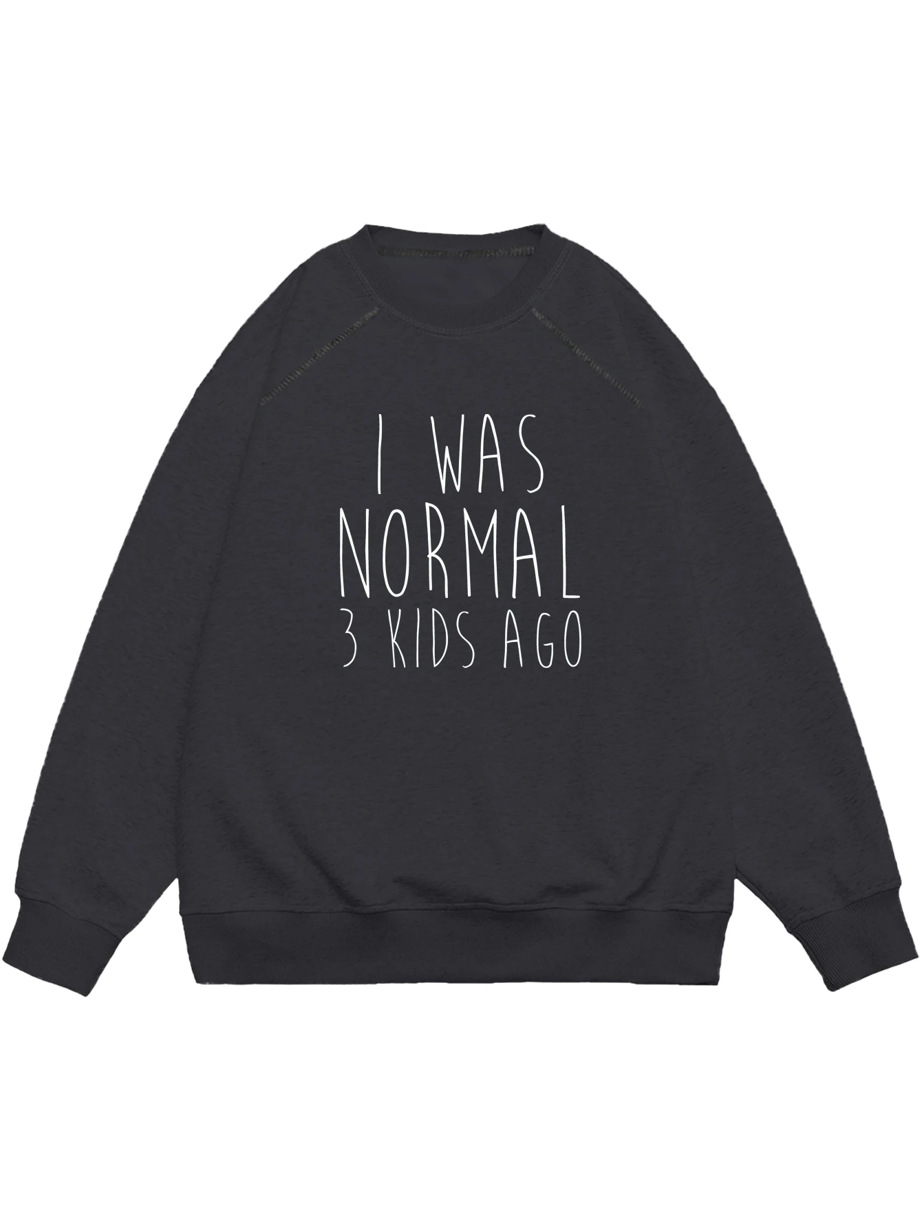 

I was normal 3 kids ago Letter Printed Sweatshirt Casual Crew Neck Raglan Long Sleeve Fall and Spring Women's
