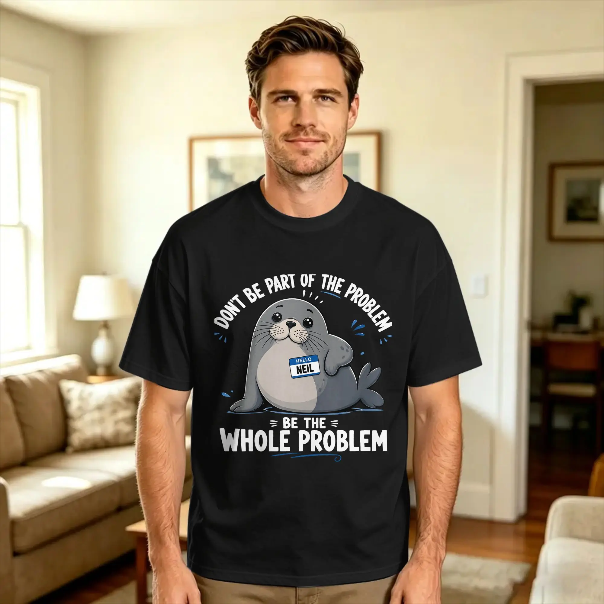 Neil The Seal Don’t Be Part of The Problem Cute Animal Humor T Shirt Summer  Pure Cotton T-Shirts For Man Design Tee Shirt