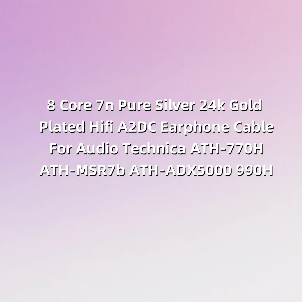 Cable de auriculares Hifi A2DC chapado en oro de 24k de plata pura de 8 núcleos 7n para Audio Technica ATH-770H ATH-MSR7b ATH-ADX5000 990H LN008416