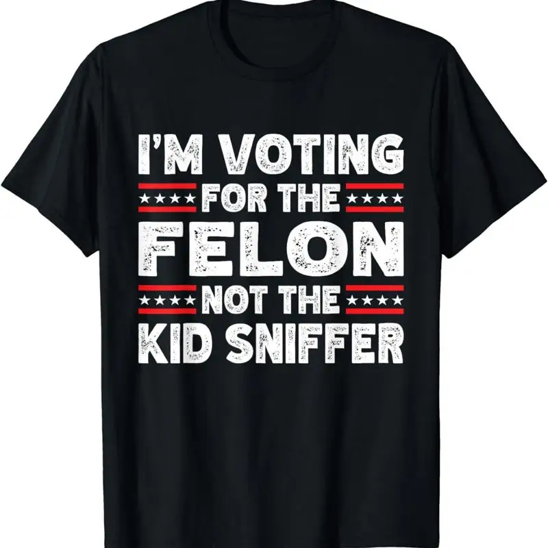

Funny I'M Voting For The Felon Not Kid Sniffer T Shirt S 3Xl