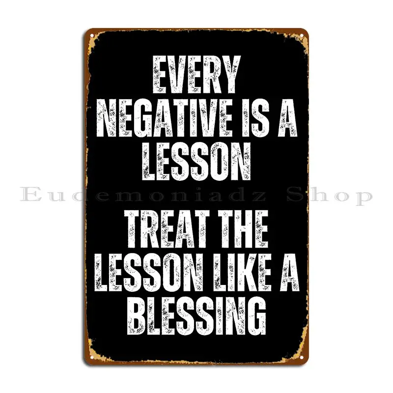 Every Negative Is A Lesson Treat The Lesson Like A Blessing Motivational Metal Plaque Poster Cinema Iron Party Tin Sign Poster