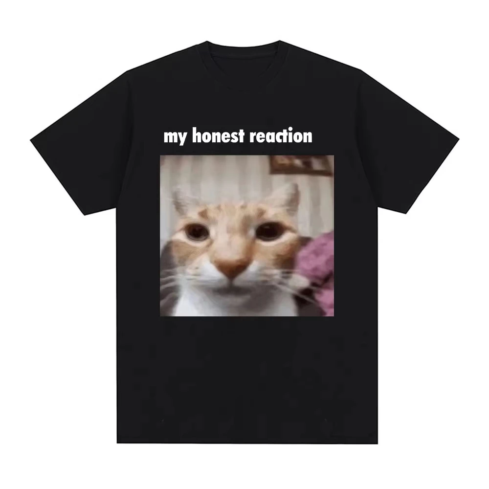 Funny Cat Meme Graphic T Shirt My Honest Reaction Harajuku Casual Fashion Streetwear Men Women Clothing Oversized Unisex Tee