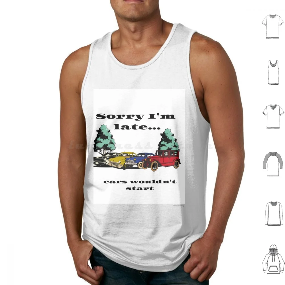 Sorry Im Late Tank Tops Print Cotton Sorry Im Late Sorry Project Cars Cars Old Cars