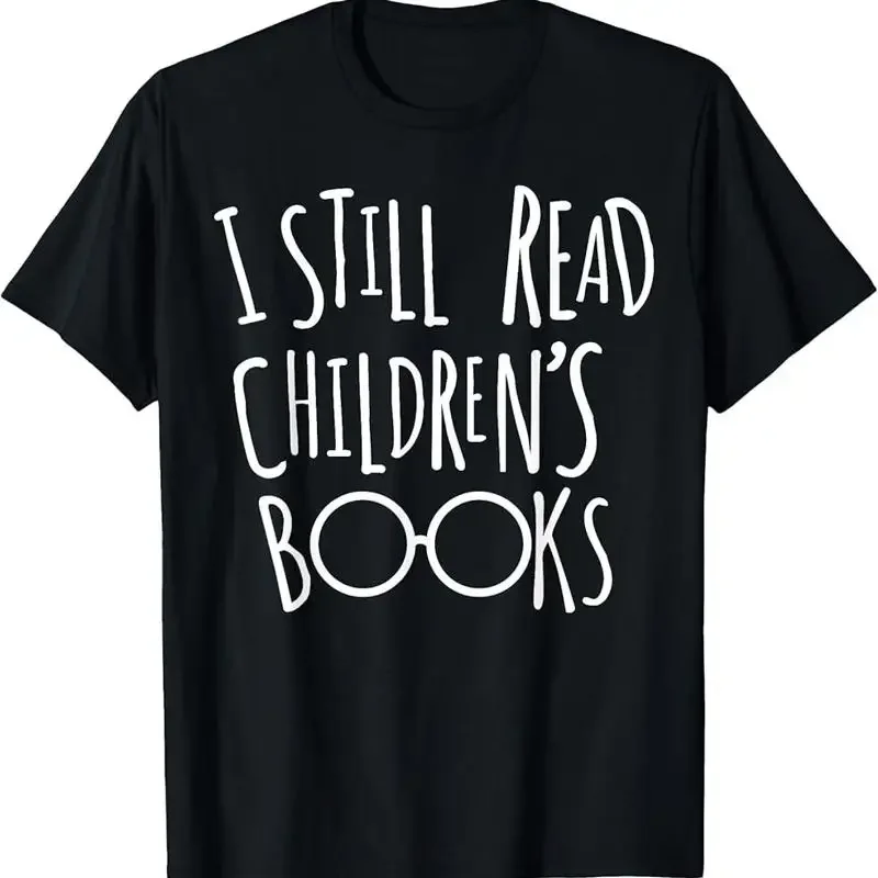 I Still Read Childrens Books Book Nerd Funny T Shirt