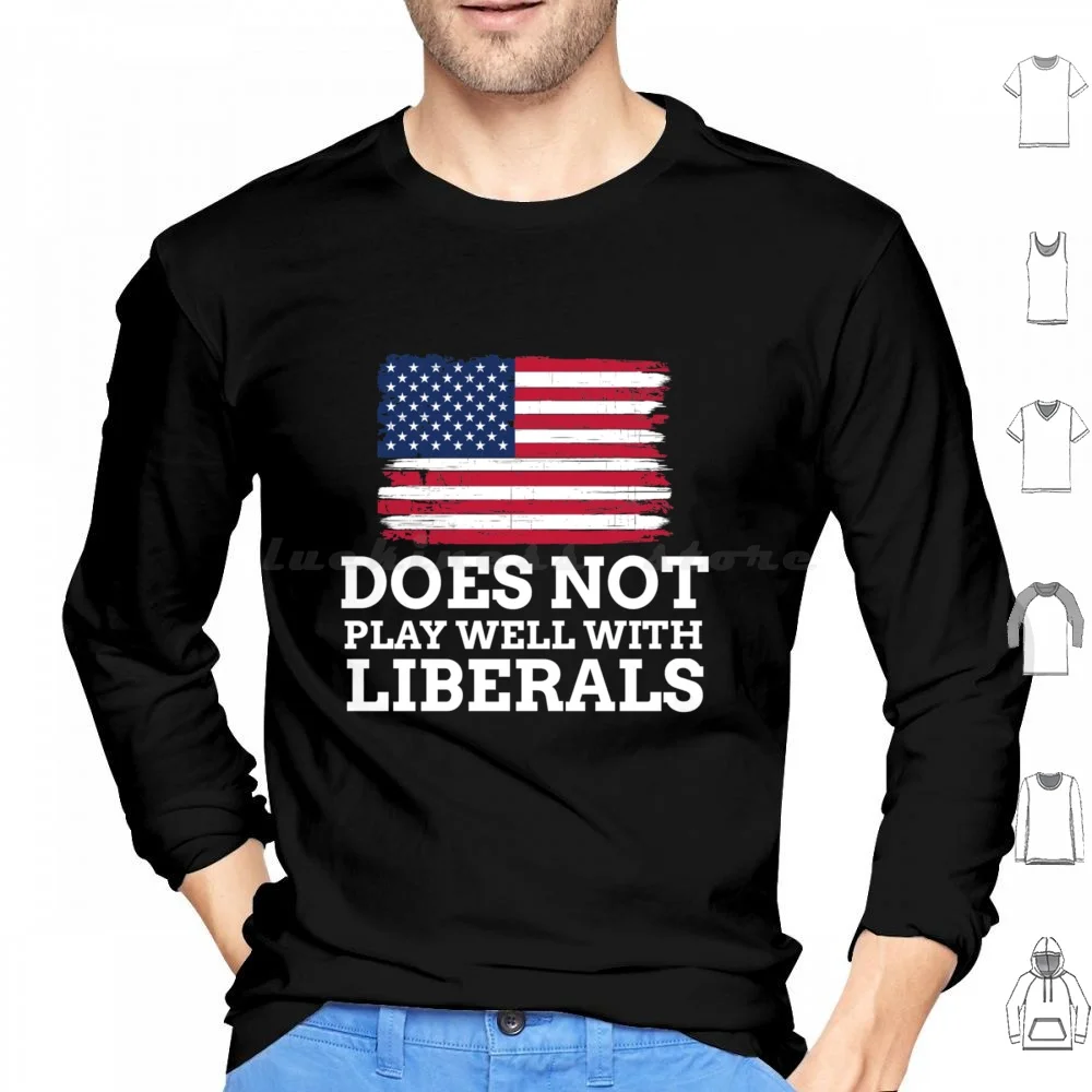 Does Not Play Well With Liberals Hoodie cotton Long Sleeve Woke Anti Woke Political Cancel Culture Anti Stay Woke