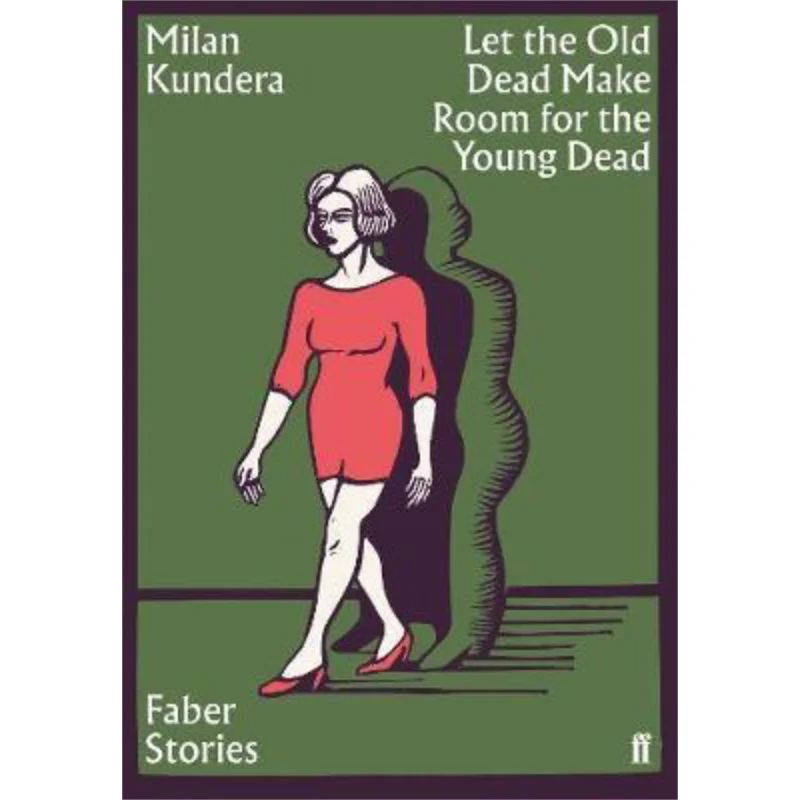 

Let The Old Dead Make Room For The Young Dead Faber Stories Milan Kundera Faber And Faber 9780571356904 Book
