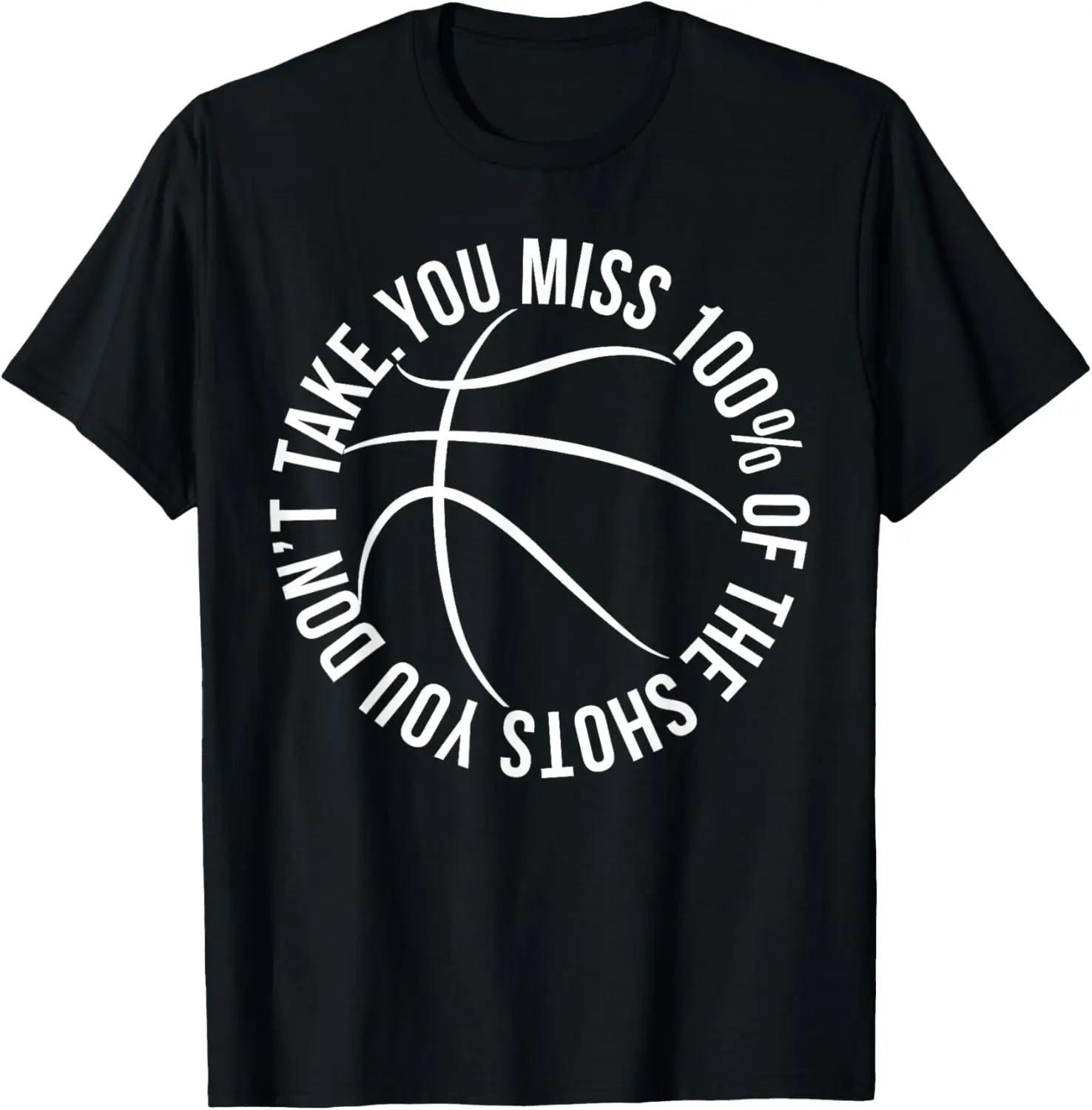 You Miss 100% of Shots You Dont Take Basketball hoops shirt T-Shirt