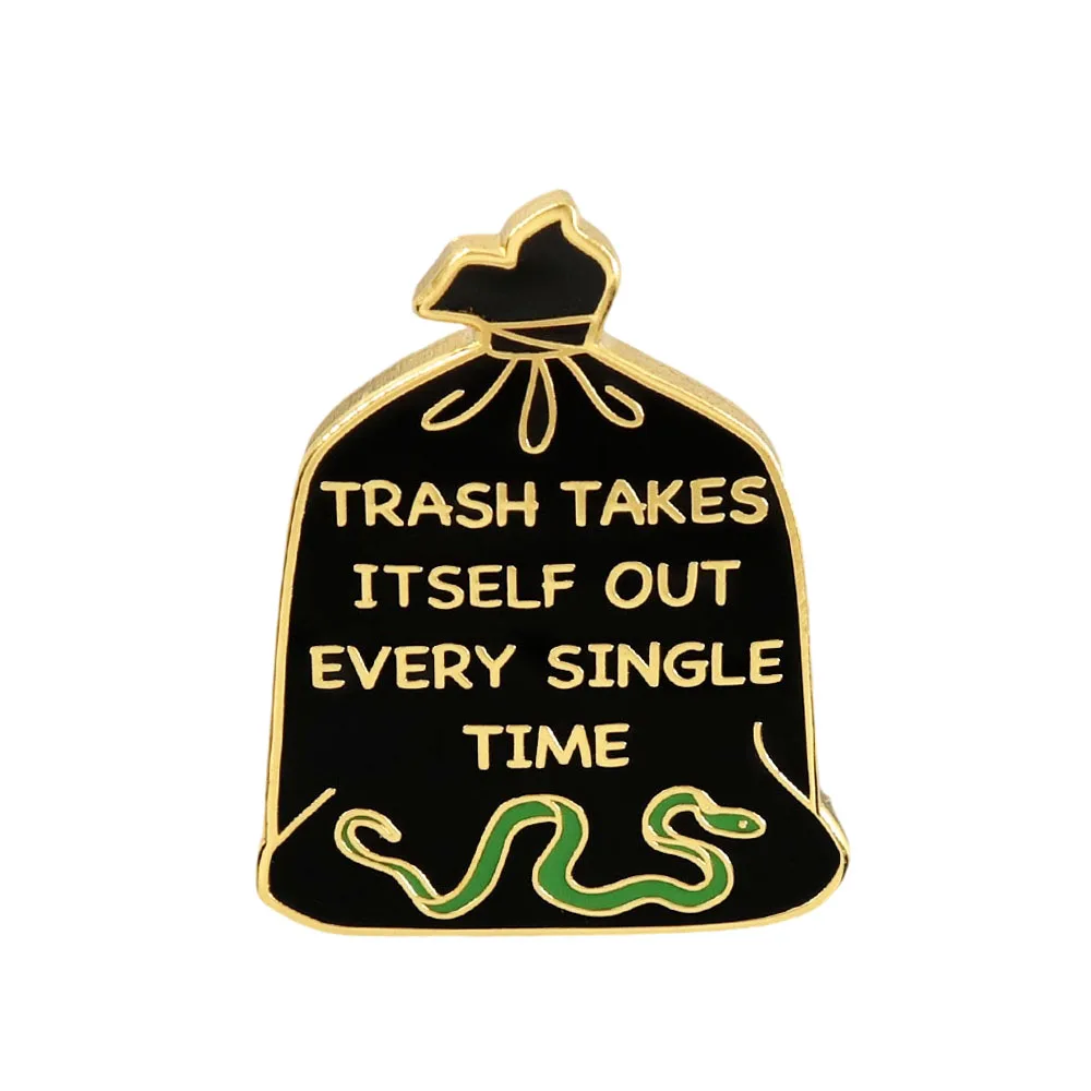 Funny Sayings TRASH TAKES ITSELF OUT EVERY SINGLE TIME garbage bag Metal Brooch quotes lyrics Snake Lapel Pin Badge