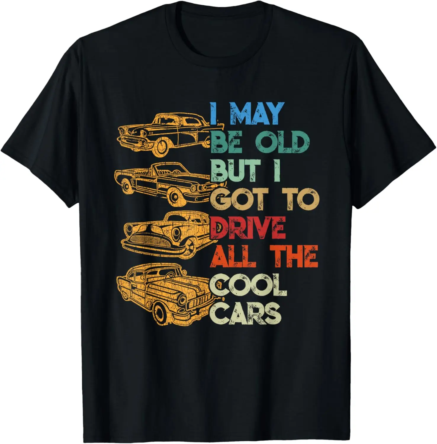 I May Be Old But I Got To Drive All The Cool Cars T-Shirt