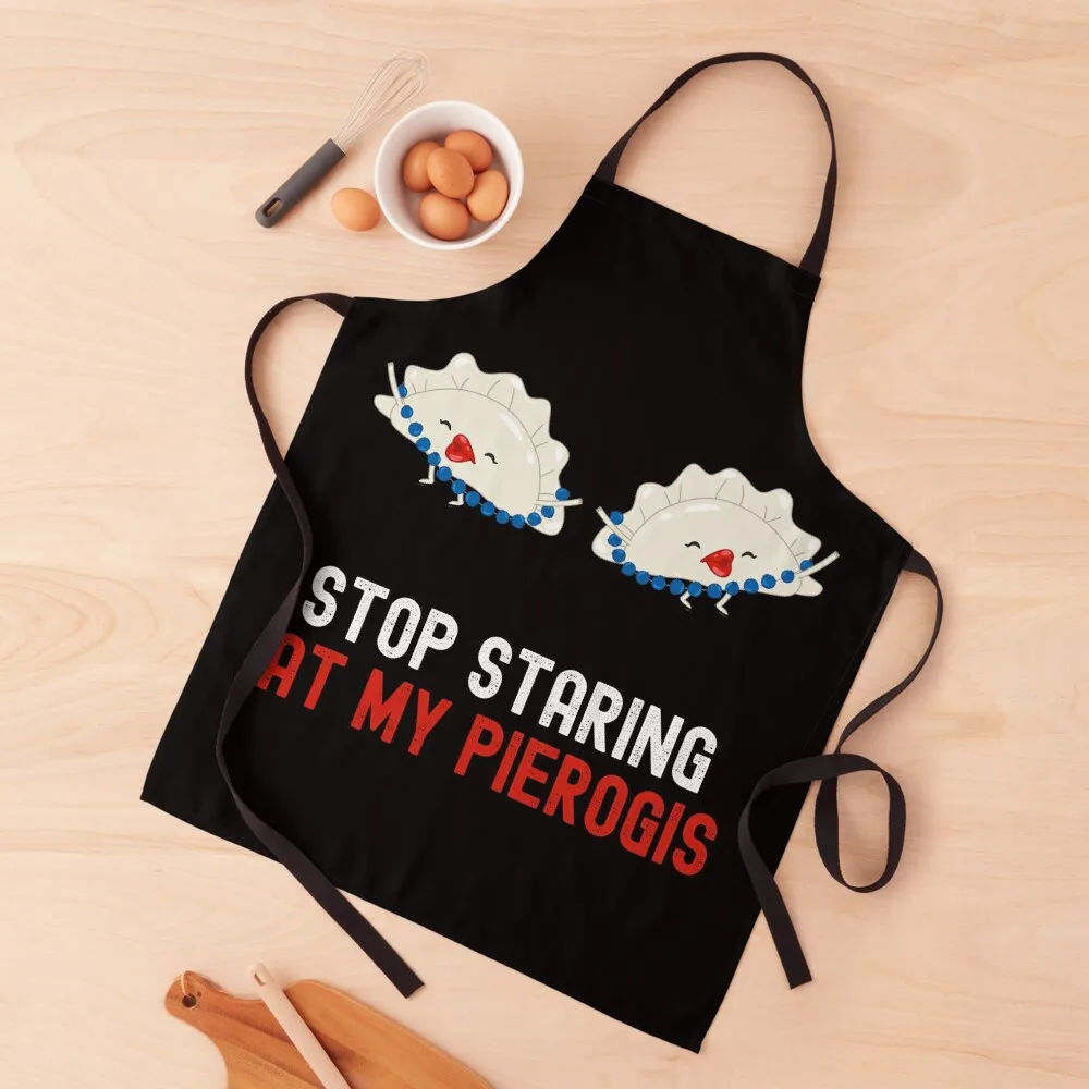 Stop Staring At My Pierogis Funny Foodie Apron Customizable Woman Novelties Kitchen And Home Apron