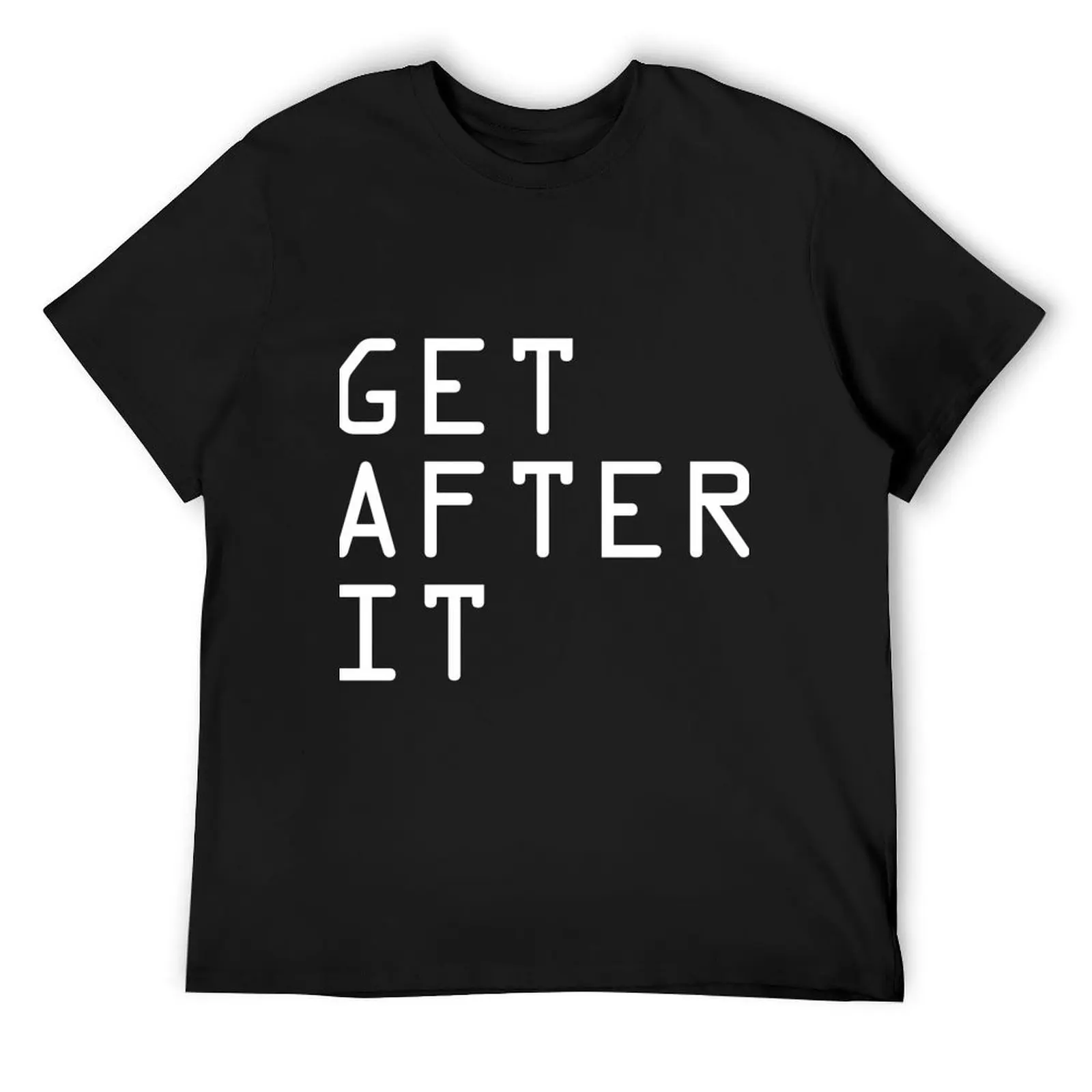 

GET AFTER IT T-Shirt new gifts and t-shirts graphics T-shirts man men clothes