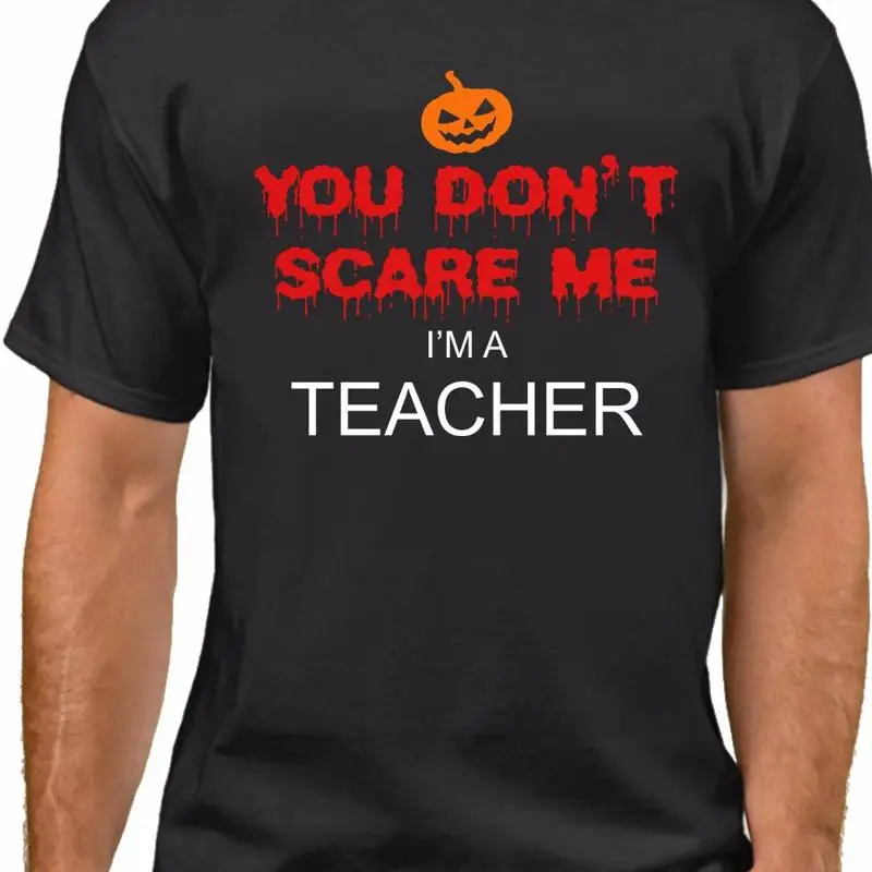 

You Don't Scare Me I'm a Teacher T Shirt Scary Funny Easy Halloween Costume