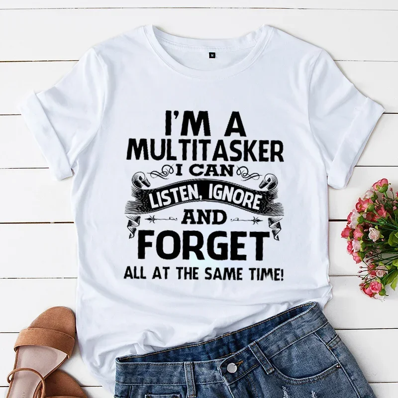 I'm A Multitasker I Can Listen Lgnore And Forget T-Shirt Funny Sarcastic Graphic Tee Top Women Hipster Humor Tshirt Y2k Clothing