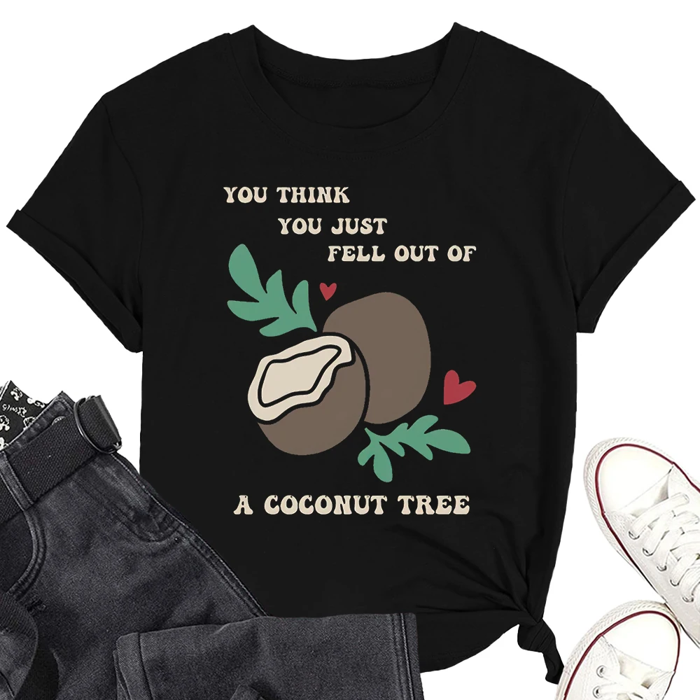 

You Think You Just Fell Out Of A Coconut Tree Short Sleeve T-shirt Cotton Casual Tee Funny Kamala Shirts