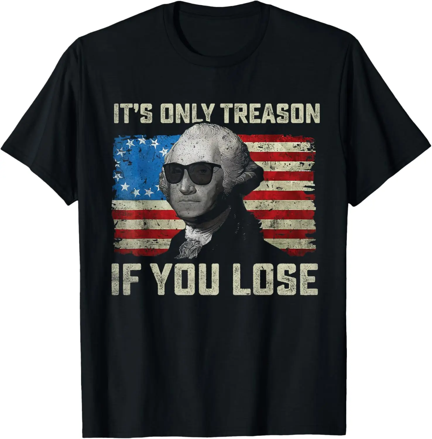 George Washington It's Only Treason If You Lose 4th Of July T-Shirt