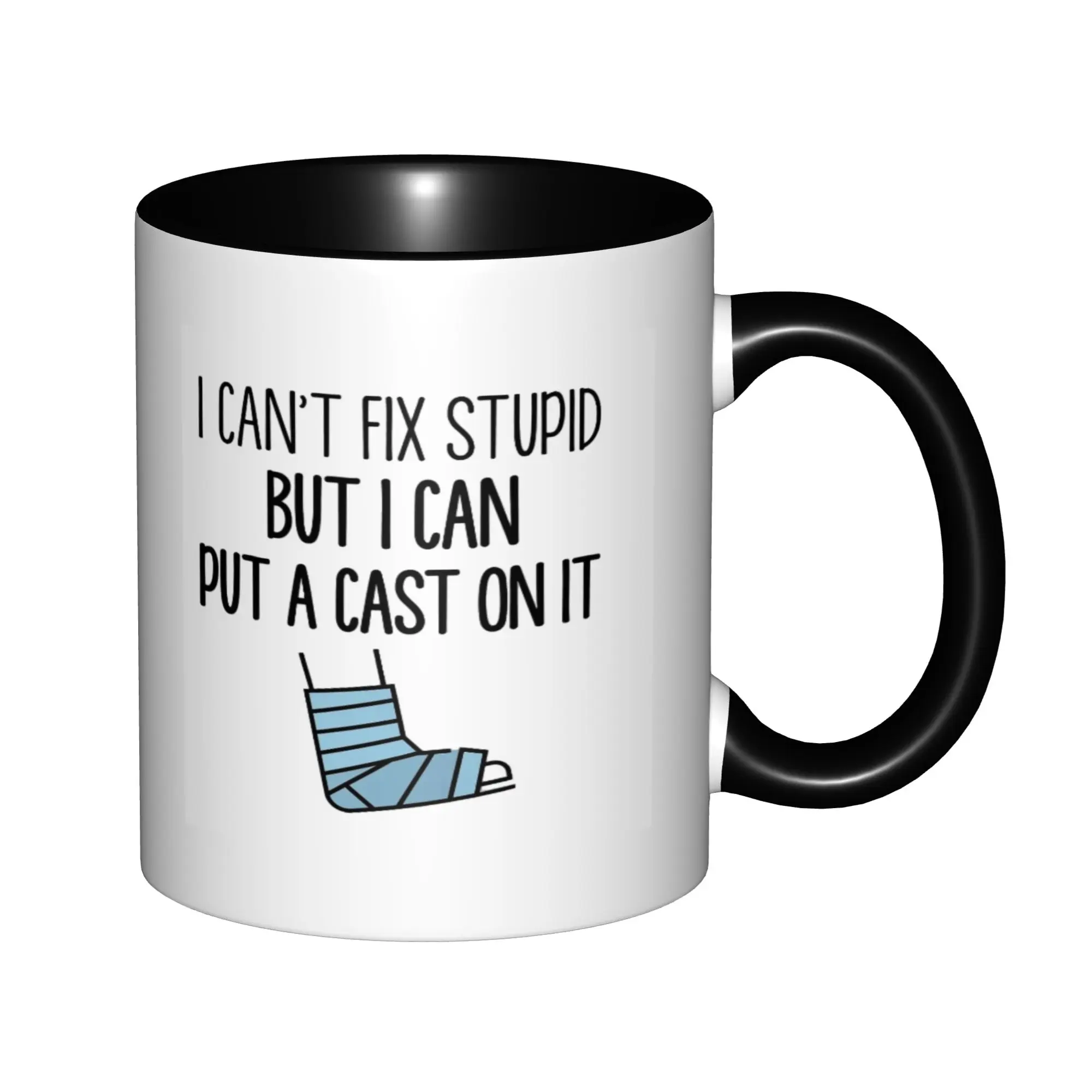 

Funny Orthopedist I Can't Fix Stupid, But I Can Put A Cast On It Mugs For Birthday Coffee Mugs Ceramic Tea Cups 11oz