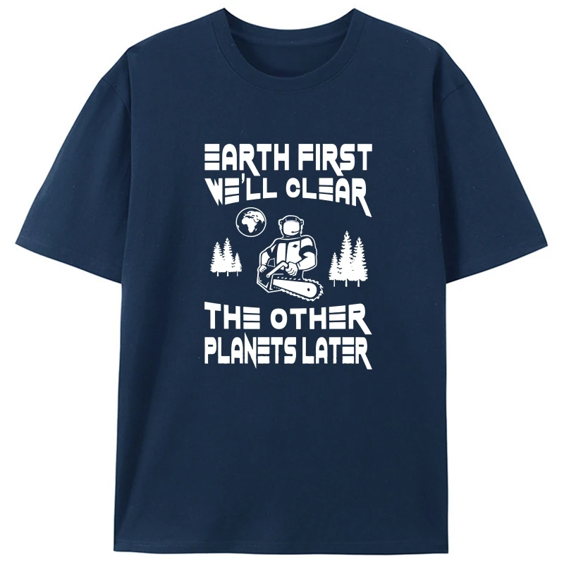 

Men T Shirt EARTH FIRST! Clear the Others Later Women T-Shirt