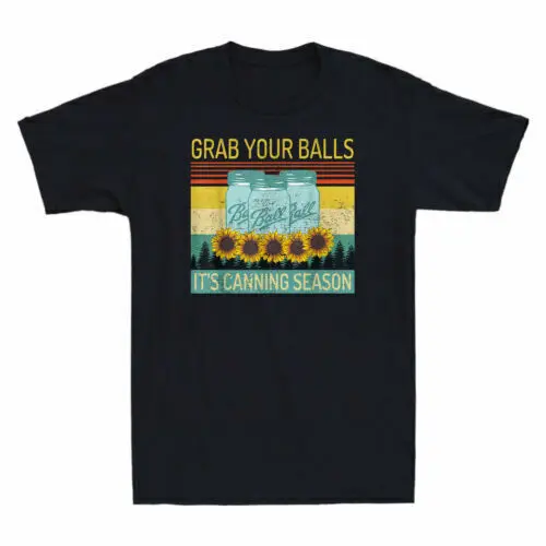 

Grab Your Balls It's Canning Season Sunflower Funny Vintage Men's T-Shirt Cotton