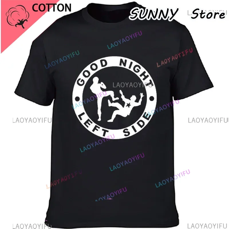 Good Night Left Side T Shirt Men And Women Tee for young age and middle age male and lady summer o-neck cloth popular shirts