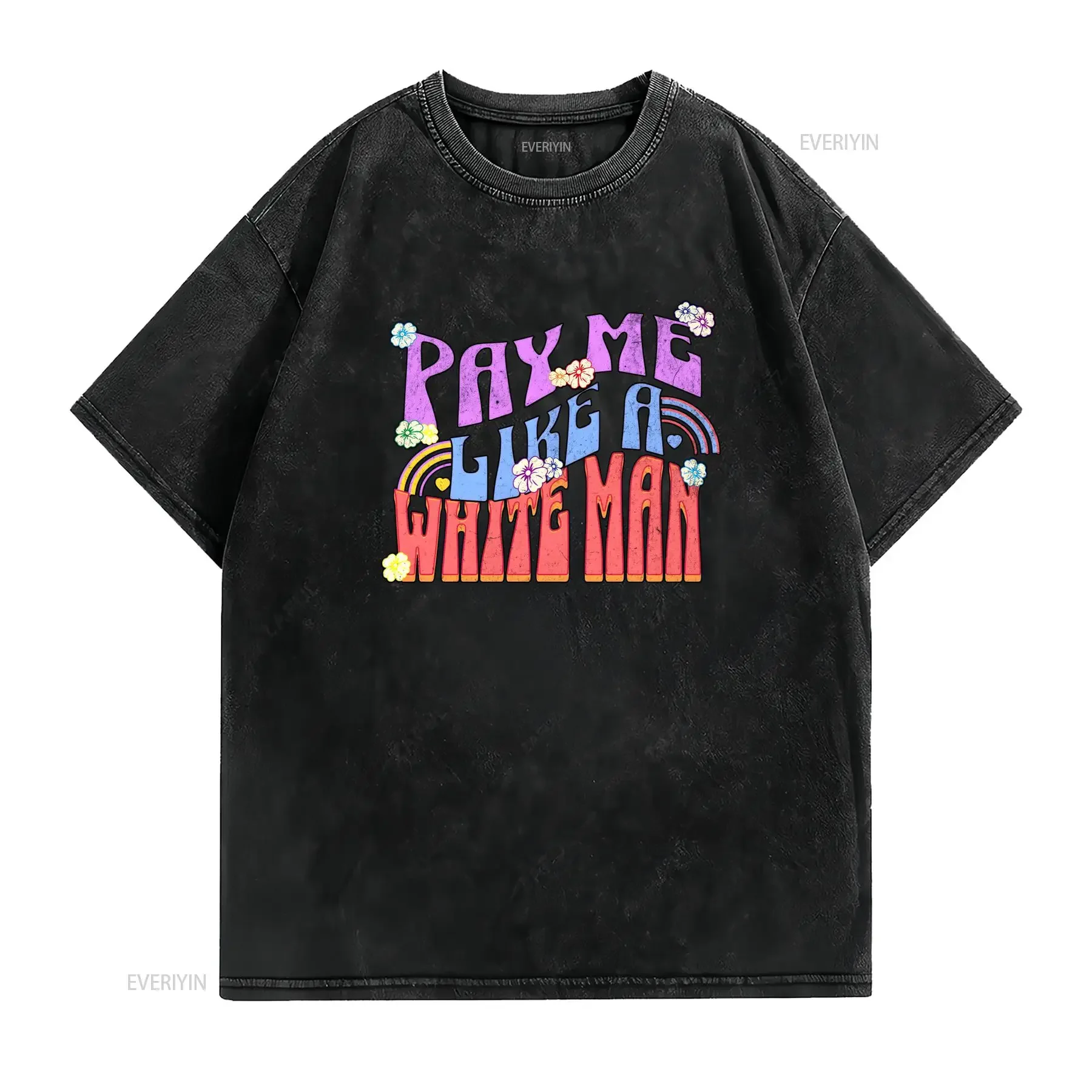 Retro Groovy Funny Slogan Pay Me Like A White Man Floral Rainbow Print Casual T Shirt vintage Washed Stylish