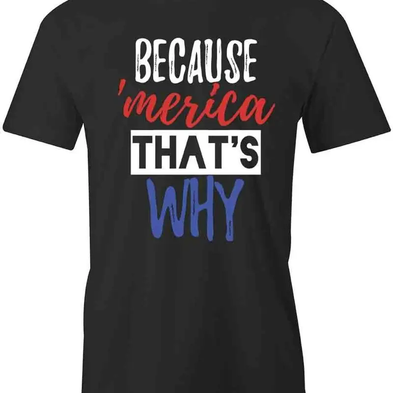 

BECAUSE 'MERICA T Shirt d Cotton CLOTHING PATRIOTIC S1BCA158