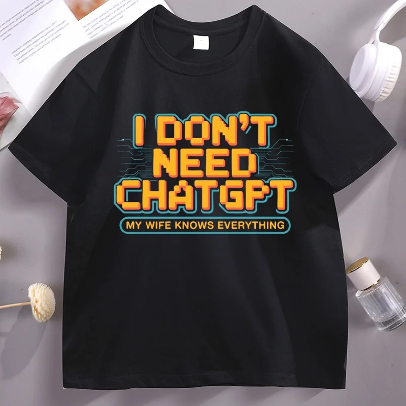 

Funny Husband T Shirt I Don't Need ChatGPT My Wife Knows Everything T-shirt Casual Cotton Tech Humor Short Sleeve Tshirt