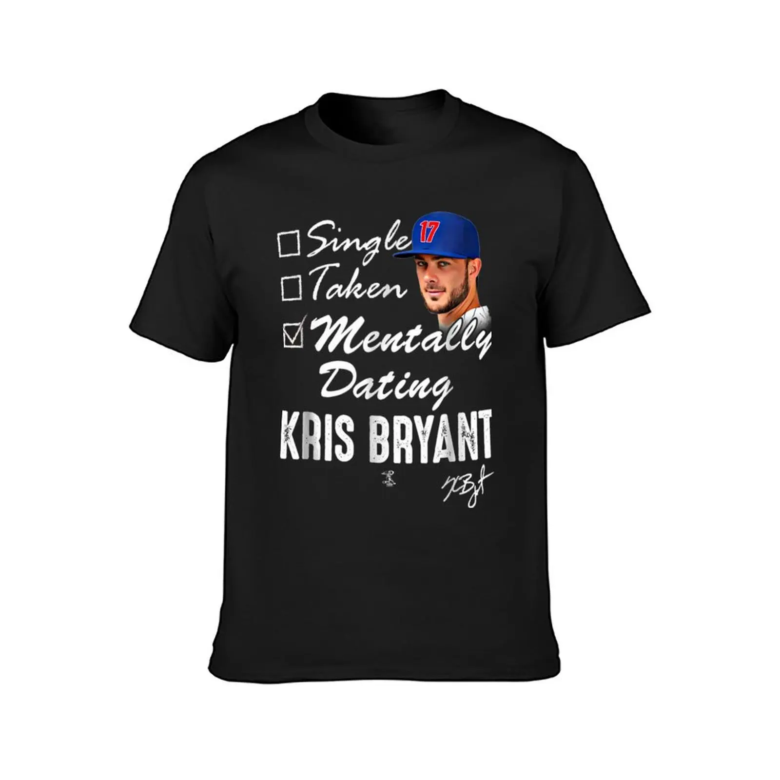 Kris Bryant Mentally Dating T-Shirt Short sleeve tee aesthetic clothes fruit of the loom mens t shirts