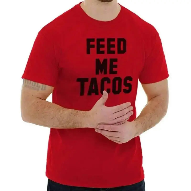 Funny Mexican Food Humor Feed Me Tacos Joke Womens or Mens Crewneck T Shirt Tee