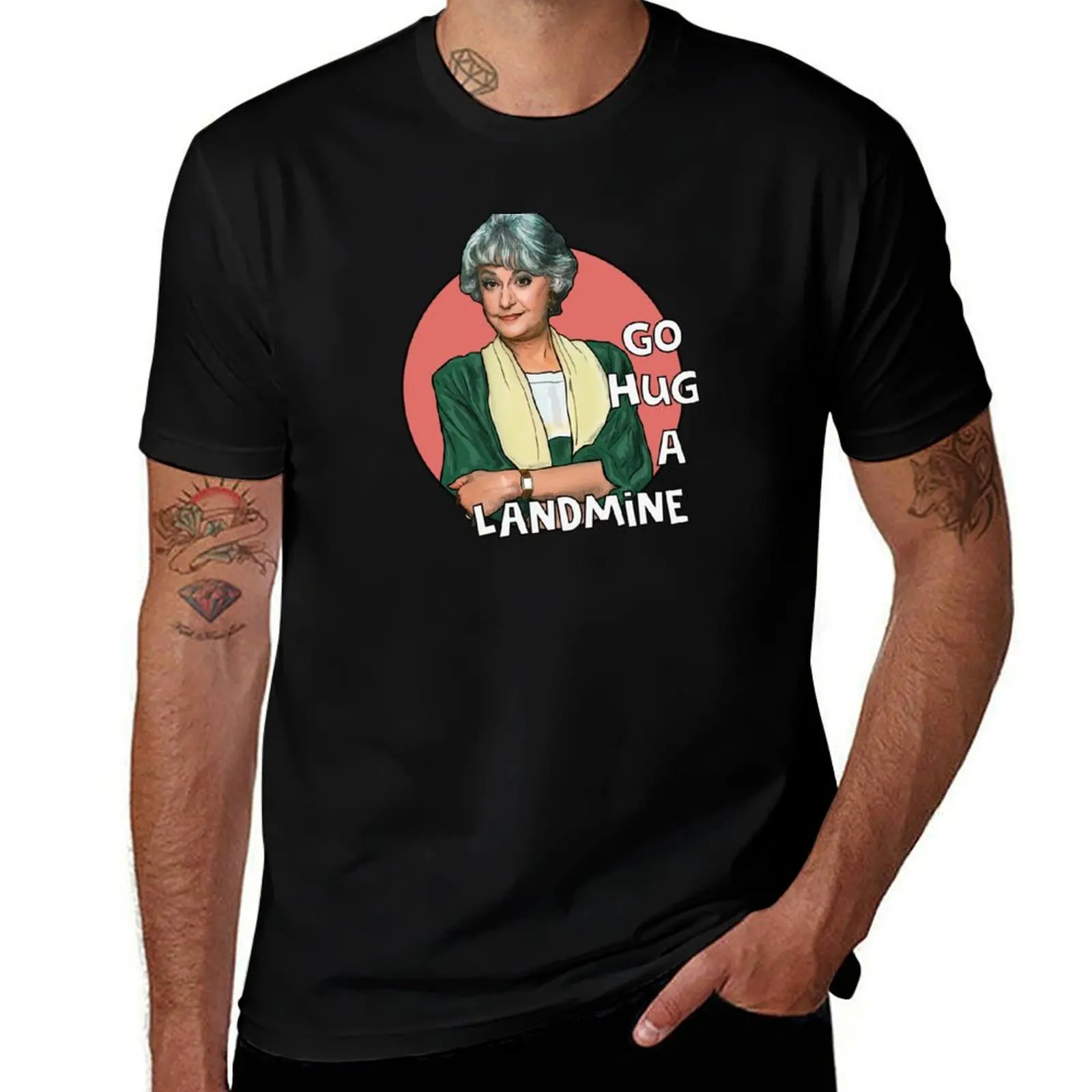 

Dorothy Zbornak Go hug a landmine. Golden Girls T-Shirt luxury designer clothes funny costumes t shirts for men graphic