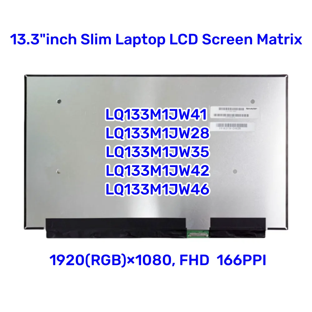 

LQ133M1JW41 LQ133M1JW28 LQ133M1JW35 LQ133M1JW42 LQ133M1JW46 FHD 1920×1080 13.3"inch Slim LQ133M1JW48 Laptop LCD Screen Matrix