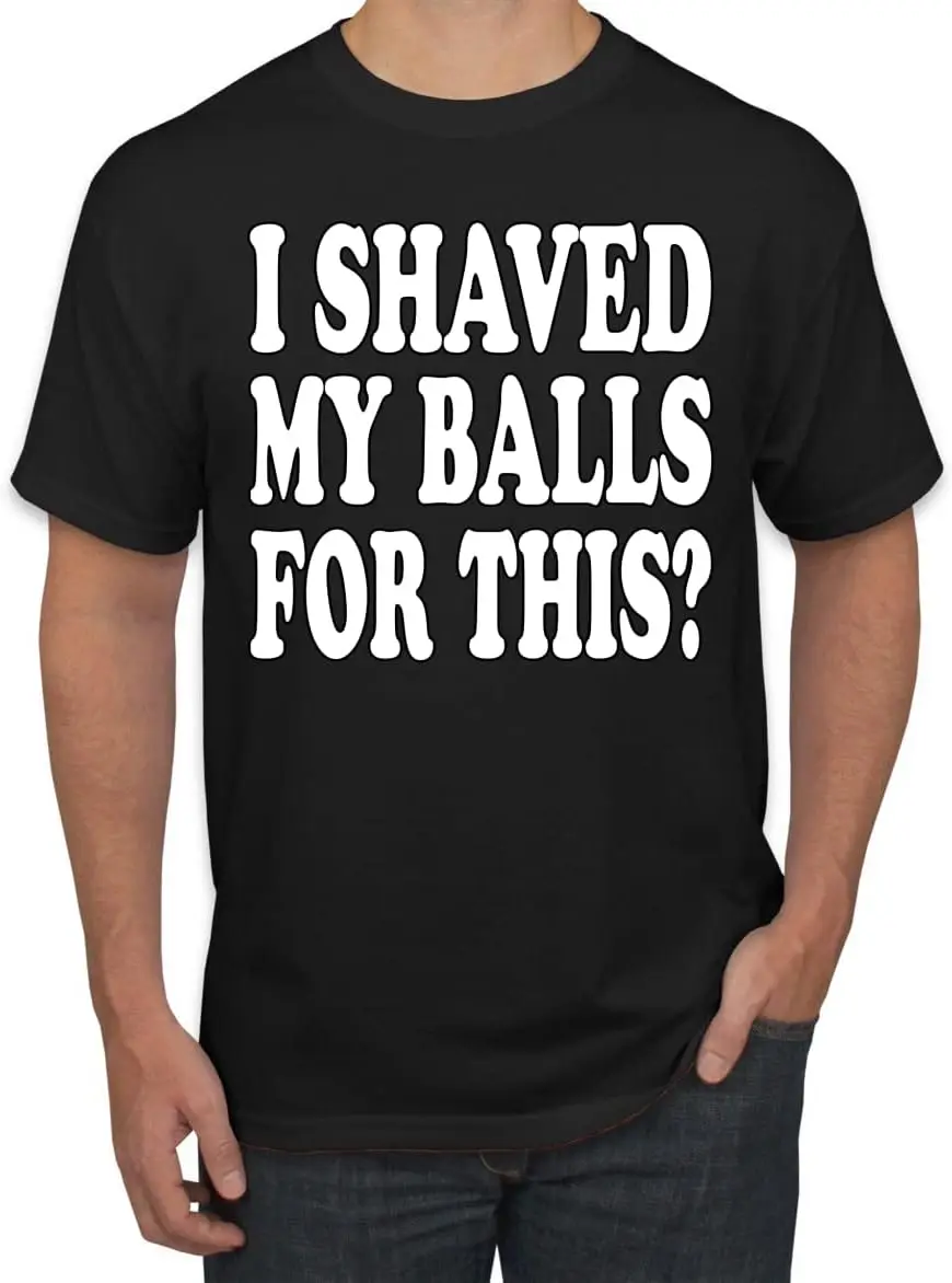 I Shaved My Balls for This? Humor Men's Graphic T-Shirt