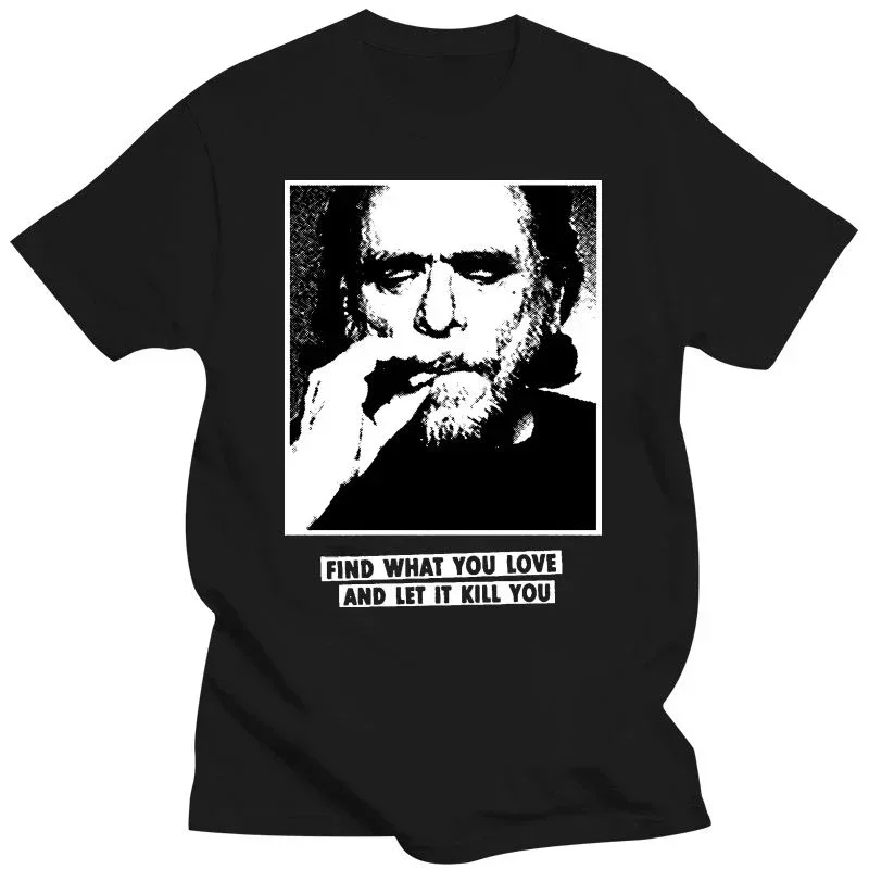 

Charrlles Bukowski Pattern T-shirt Quotes for Find What You Love T-shirt Vintage Funny Novelty Graphic Tshirts Men Women Tops Te