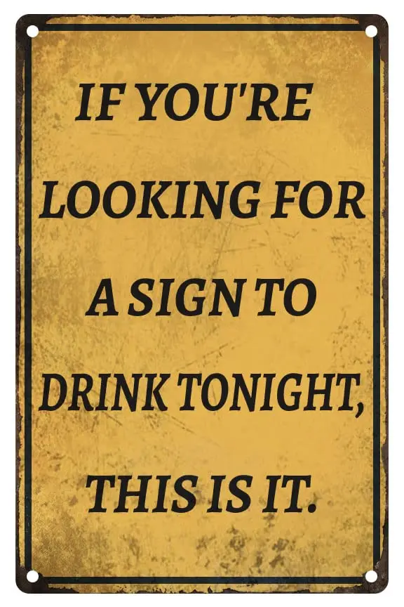 If You're Looking for a Sign to Drink Tonight This is it Funny Metal Signs for Garage Man Cave Bar Home Bedroom Sign Wall De